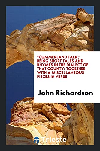 Cummerland Talk; Being Short Tales and Rhymes in the Dialect of That County: Together with a Miscellaneous Pieces in Verse