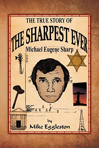 The true Story of The Sharpest Ever-: Michael Eugene Sharp