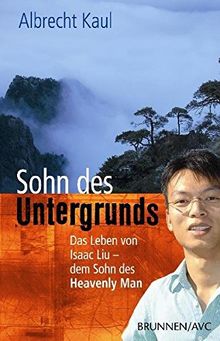 Sohn des Untergrunds: Das Leben von Isaac Liu - dem Sohn des Heavenly Man