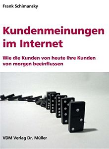 Kundenmeinungen im Internet: Wie die Kunden von heute Ihre Kunden von morgen beeinflussen