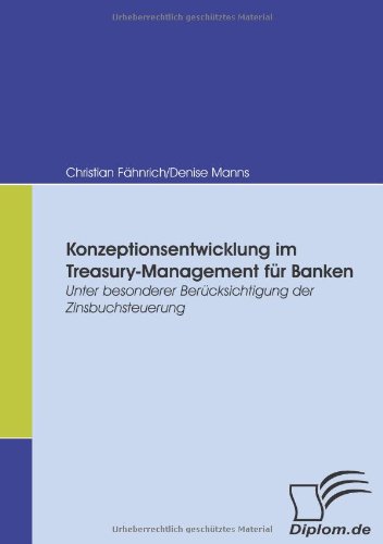 Konzeptionsentwicklung im Treasury-Management für Banken. Unter besonderer Berücksichtigung der Zinsbuchsteuerung