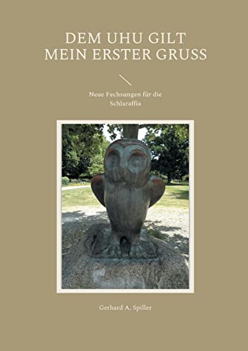 Dem Uhu gilt mein erster Gruß: Neue Fechsungen für die Schlaraffia