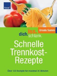 Schnelle Trennkostrezepte: Über 120 Rezepte für maximal 30 Minuten