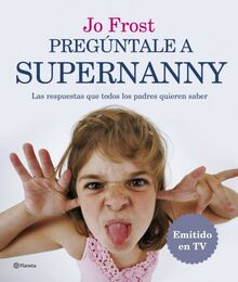 Pregúntale a Supernanny : todo lo que los padres quieren saber (Planeta, Band 1)