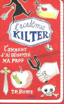 L'académie Kilter. Vol. 1. Comment j'ai dégommé ma prof