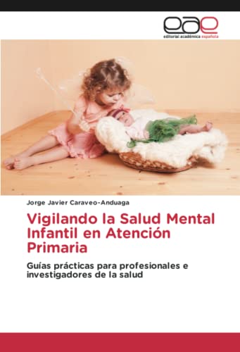 Vigilando la Salud Mental Infantil en Atención Primaria: Guías prácticas para profesionales e investigadores de la salud