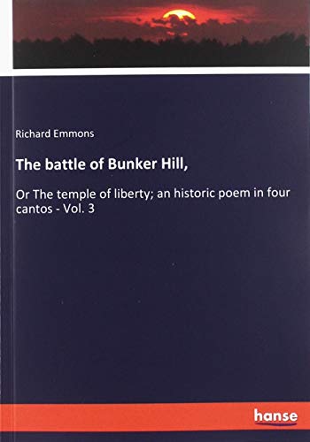 The battle of Bunker Hill,: Or The temple of liberty; an historic poem in four cantos - Vol. 3