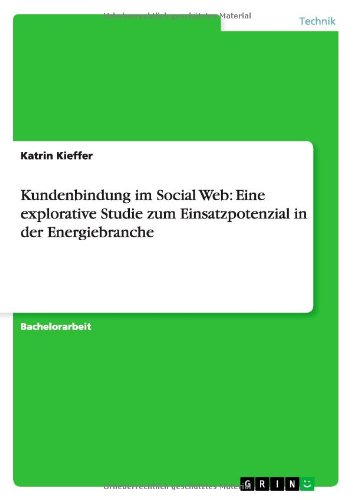 Kundenbindung im Social Web: Eine explorative Studie zum Einsatzpotenzial in der Energiebranche