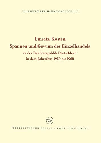 Umsatz, Kosten, Spannen und Gewinn des Einzelhandels: In der Bundesrepublik Deutschland in dem Jahrzehnt 1959 bis 1968 (Schriften zur ... (Schriften zur Handelsforschung, 44, Band 44)