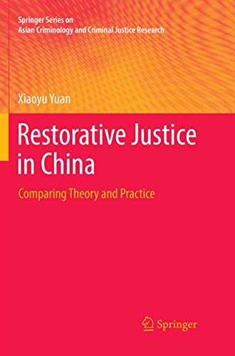 Restorative Justice in China: Comparing Theory and Practice (Springer Series on Asian Criminology and Criminal Justice Research)
