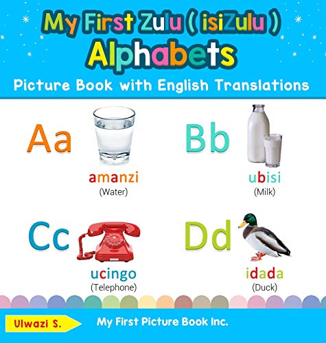 My First Zulu ( isiZulu ) Alphabets Picture Book with English Translations: Bilingual Early Learning & Easy Teaching Zulu ( isiZulu ) Books for Kids ... Basic Zulu ( Isizulu ) Words for Chi, Band 1)