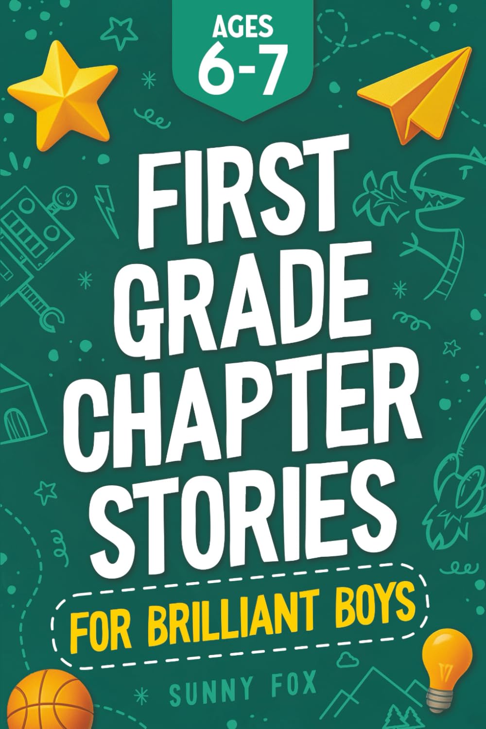 First Grade Chapter Stories for Brilliant Boys (Ages 6–7): A Fun Early Reader Chapter Book for 1st Graders with Short Stories, Comprehension Questions & Fun Facts (Brilliant Reader Series, Band 1)
