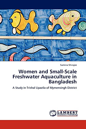 Women and Small-Scale Freshwater Aquaculture in Bangladesh: A Study in Trishal Upazila of Mymensingh District