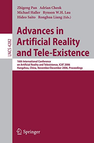 Advances in Artificial Reality and Tele-Existence: 16th International Conference on Artificial Reality and Telexistence, ICAT 2006, Hangzhou, China, ... Notes in Computer Science, 4282, Band 4282)