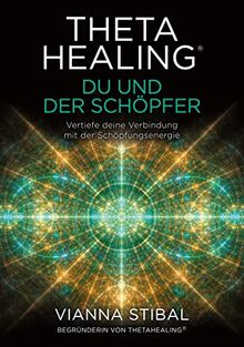 ThetaHealing® Du und der Schöpfer: Vertiefe deine Verbindung mit der Schöpfungsenergie