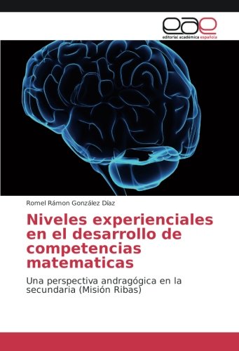 Niveles experienciales en el desarrollo de competencias matematicas: Una perspectiva andragógica en la secundaria (Misión Ribas)