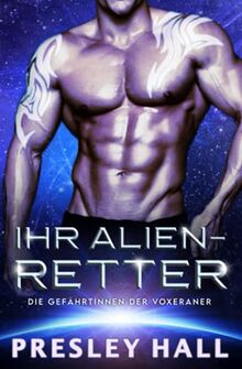 Ihr Alien-Retter: Eine Science-Fiction Alien-Krieger Romanze (Die Gefährtinnen der Voxeraner, Band 2)