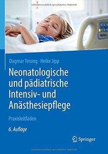 Neonatologische und pädiatrische Intensiv- und Anästhesiepflege: Praxisleitfaden