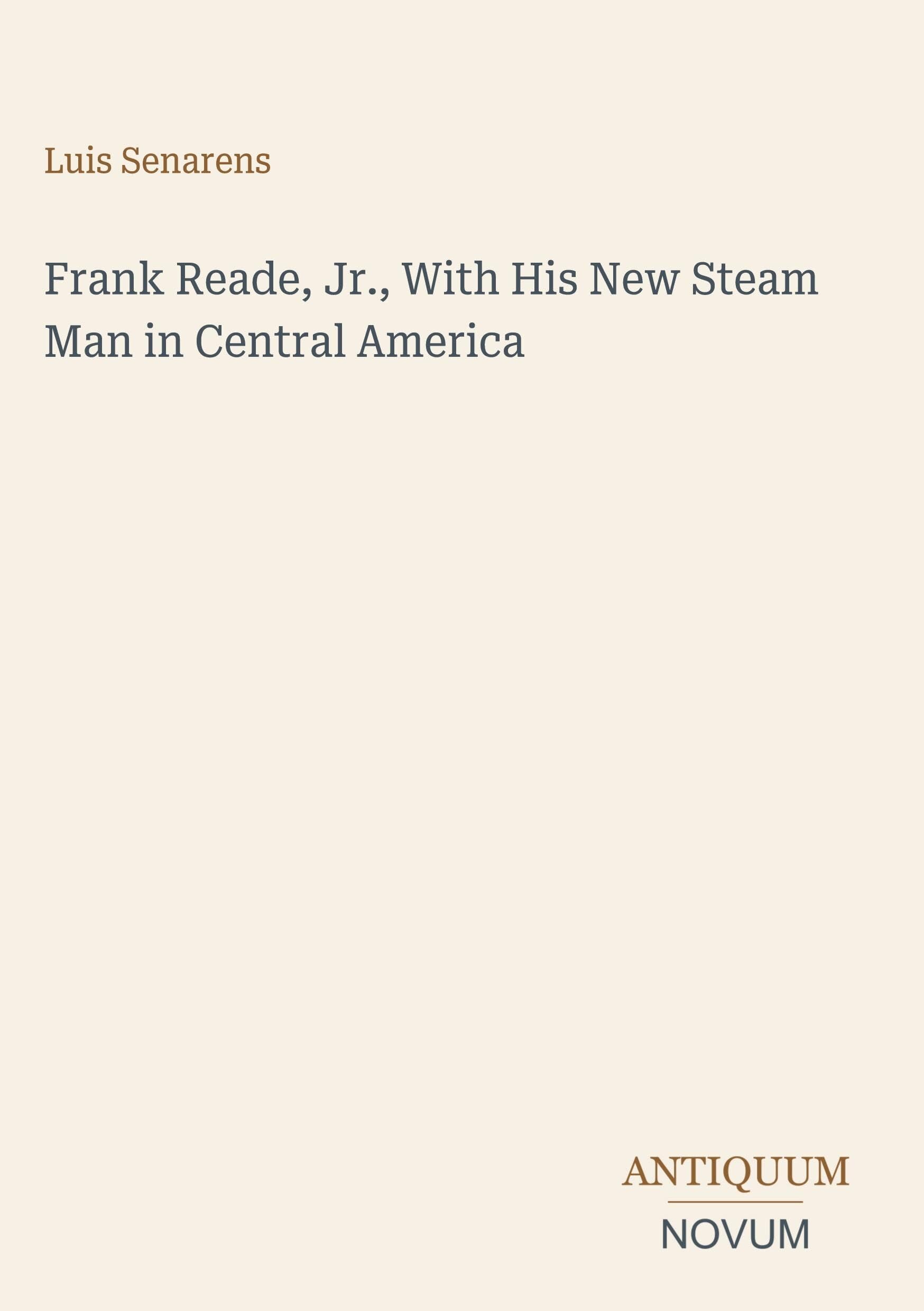 Frank Reade, Jr., With His New Steam Man in Central America
