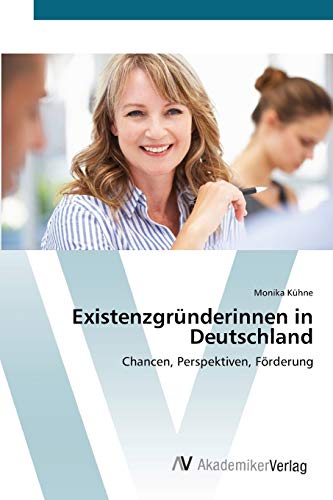 Existenzgründerinnen in Deutschland: Chancen, Perspektiven, Förderung