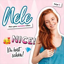 Nele. Mein ganz normales Leben (2): Nice! Du bist schön!