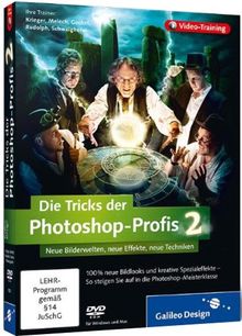 Die Tricks der Photoshop-Profis - Vol. 2: Neue Bildlooks, neue Effekte, neue Werke
