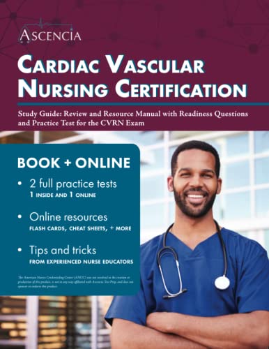 Cardiac Vascular Nursing Certification Study Guide: Review and Resource Manual with Readiness Questions and Practice Test for the CVRN Exam