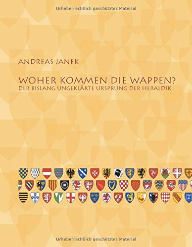 Woher kommen die Wappen?: Der bislang ungeklärte Ursprung der Heraldik