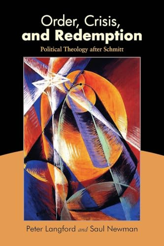 Order, Crisis, and Redemption: Political Theology after Schmitt