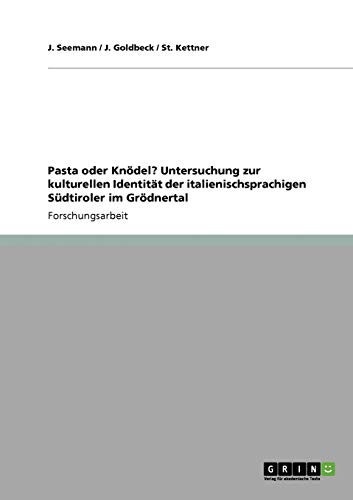 Pasta oder Knödel? Untersuchung zur kulturellen Identität der italienischsprachigen Südtiroler im Grödnertal
