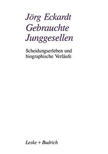 Gebrauchte Junggesellen (German Edition): Scheidungserleben und biographische Verläufe