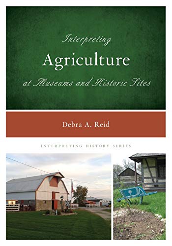 Debra Reid Interpreting Agriculture At Museums And Historic Sites (Interpreting History, Band 12)