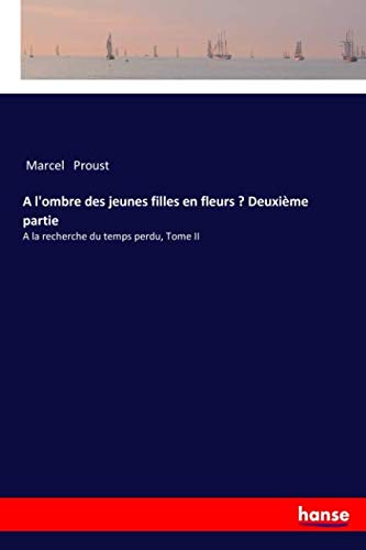 A l'ombre des jeunes filles en fleurs — Deuxième partie: A la recherche du temps perdu, Tome II