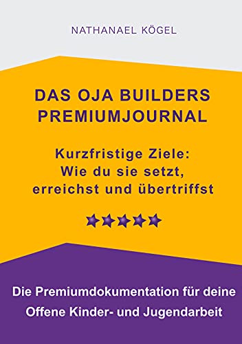 Das OJA Builders Premiumjournal: Kurzfristige Ziele: Wie du sie setzt, erreichst und übertriffst