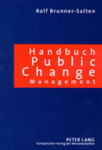 Handbuch Public Change Management: Effizientes Veränderungsmanagement für öffentliche Verwaltungen. Ein Millenium-Buch