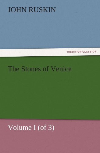 The Stones of Venice, Volume I (of 3) (TREDITION CLASSICS)