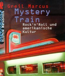 Mystery Train. Rock 'n' Roll und amerikanische Kultur.