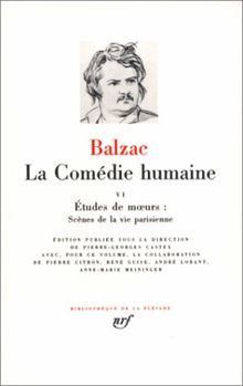 La Comédie humaine. Vol. 6. Etudes et moeurs, scènes de la vie parisienne