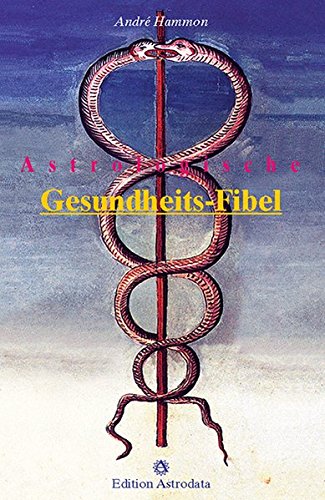 Astrologische Gesundheits-Fibel (Edition Astrodata - Fibel-Reihe)