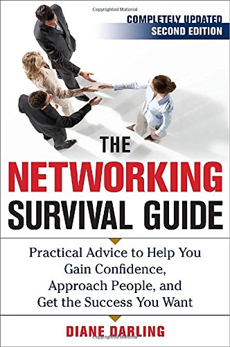 The Networking Survival Guide: Practical Advice to Help You Gain Confidence, Approach People, and Get the Success You Want