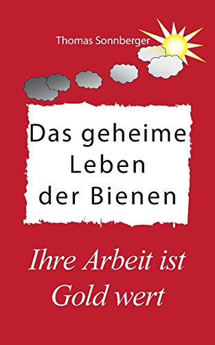 Das geheime Leben der Bienen: Ihre Arbeit ist Gold wert (Emotionen/Selbstorganisation)