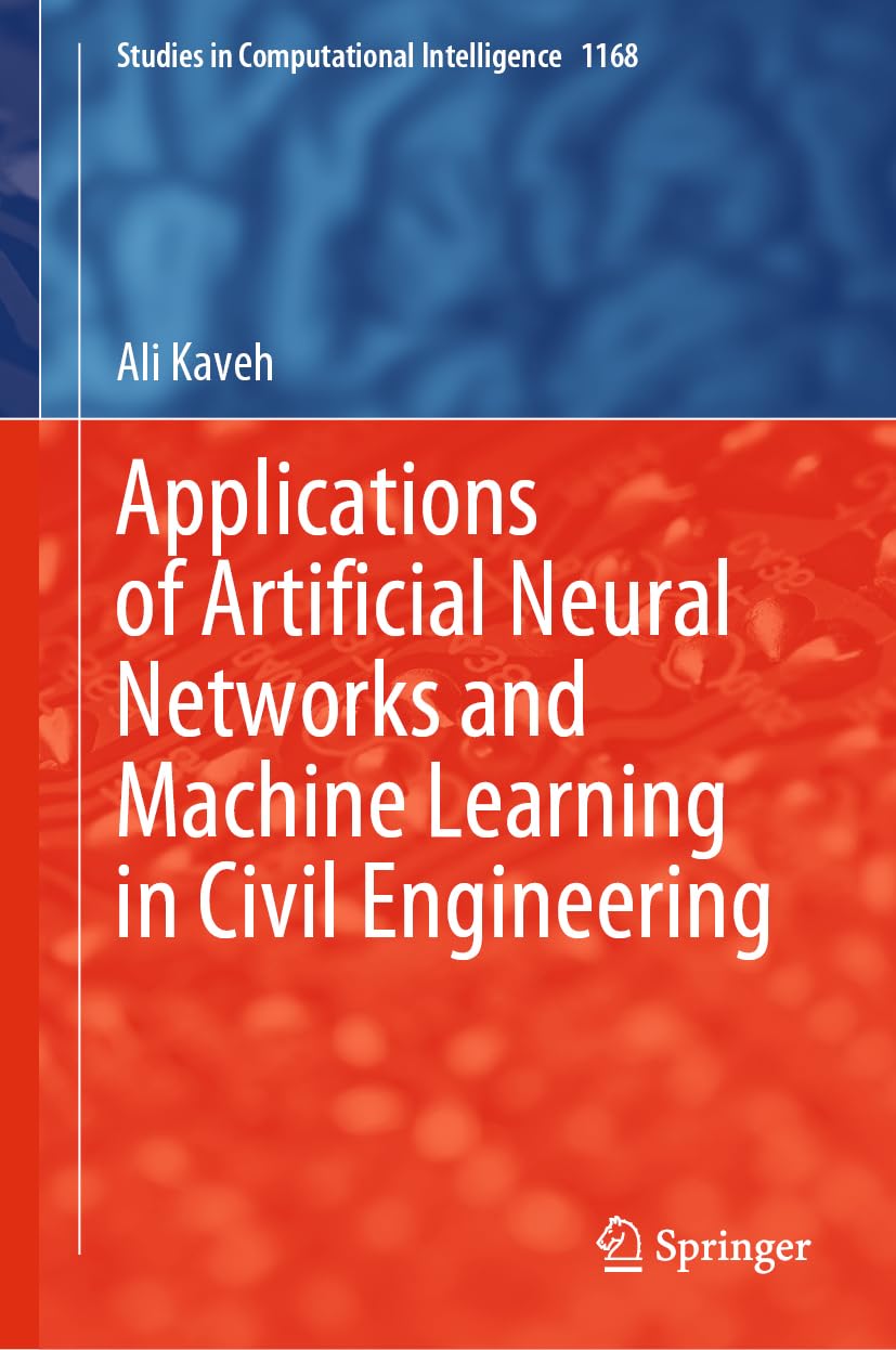 Applications of Artificial Neural Networks and Machine Learning in Civil Engineering (Studies in Computational Intelligence, 1168, Band 1168)