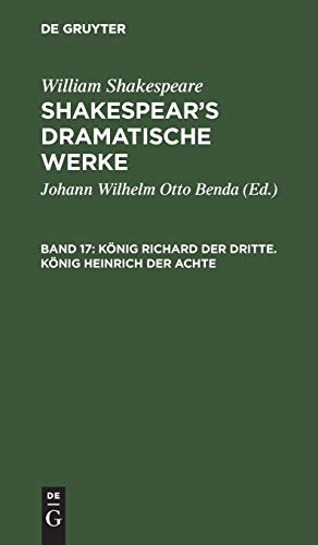König Richard der Dritte. König Heinrich der Achte: Aus: [dramatische Werke] Shakespear's Dramatische Werke, Bd. 17 (William Shakespeare: Shakespear’s dramatische Werke)
