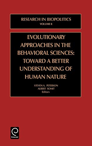 Evolutionary Approaches in the Behavioral Sciences: Toward a Better Understanding of Human Nature (Advances in Cognition and Educational Practice) (RESEARCH IN BIOPOLITICS, Band 8)