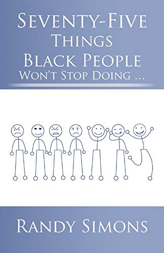 Seventy-Five Things Black People Won't Stop Doing . . .