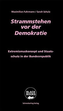 Strammstehen vor der Demokratie: Extremismuskonzept und Staatsschutz in der Bundesrepublik (Black books)