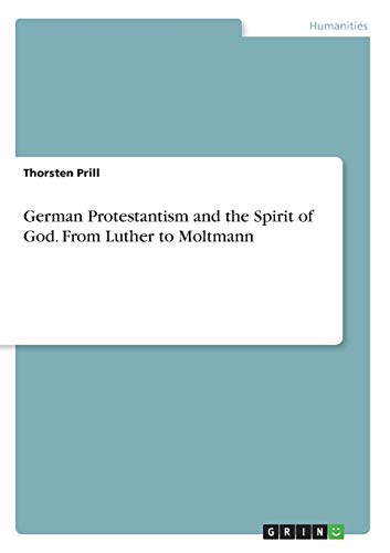German Protestantism and the Spirit of God. From Luther to Moltmann