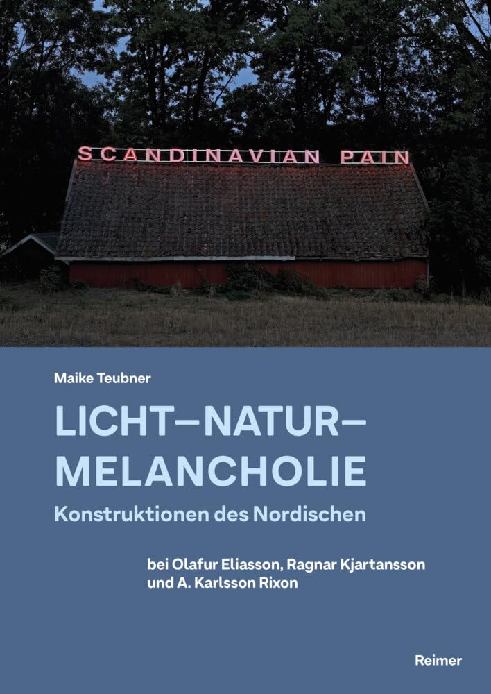 Licht – Natur – Melancholie: Konstruktionen des Nordischen bei Olafur Eliasson, Ragnar Kjartansson und A. Karlsson Rixon