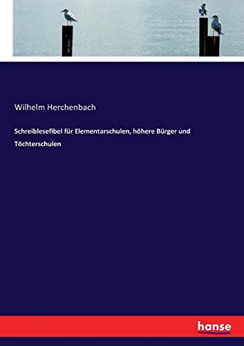 Schreiblesefibel für Elementarschulen, höhere Bürger und Töchterschulen