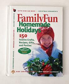 Family Fun Homemade Holidays: 150 Festive Drafts, Recipes, Gifts, and Parties